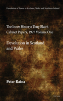 Devolution of Power to Scotland, Wales and Northern Ireland: The Inner History