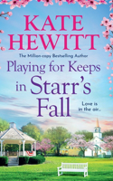 Playing for Keeps in Starr's Fall: The totally unmissable second story in million-copy bestselling author Kate Hewitt's Starr's Fall small town romance series(2 Starr's Fall)