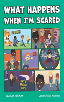 What Happens When I'm Scared