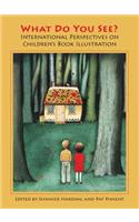 What Do You See? International Perspectives on Childrenâ (Tm)S Book Illustration