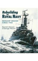 Rebuilding the Royal Navy: Warship Design Since 1945