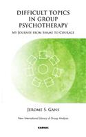 Difficult Topics in Group Psychotherapy