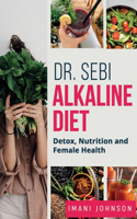 Dr. Sebi Alkaline Diet: Detox, Nutrition and Female Health New Edition