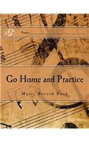 Go Home and Practice