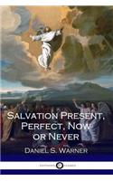 Salvation Present, Perfect, Now or Never