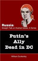Putin's Ally Dead in DC: Can the official explanation be believed?(6 Russia: Straight Talk on Hushed Issues)