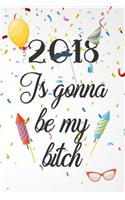 2018 Is Gonna Be My Bitch: New Year's Resolutions Journal