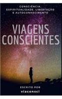 Viagens Conscientes - O Livro I: ConsciÃ¨ncia, Espiritualidade, LibertaÃ§Ã£o E Autoconhecimento: ConsciÃ¨ncia, Espiritualidade, LibertaÃ§Ã£o E Autoconhecimento