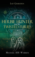 Herbie Hunter and the Twisted Furies: (1 Last Generation)