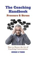 Coaching Handbook: Pressure & Stress: How to Master the Art of Coaching Conversations