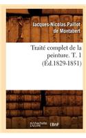 Traité Complet de la Peinture. T. 1 (Éd.1829-1851)
