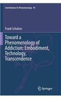 Toward a Phenomenology of Addiction: Embodiment, Technology, Transcendence