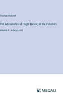 Adventures of Hugh Trevor; In Six Volumes