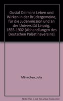 Gustaf Dalmans Leben Und Wirken in Der Brudergemeine, Fur Die Judenmission Und an Der Universitat Leipzig 1855-1902