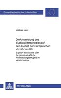 Die Anwendung Des Subsidiaritaetsprinzips Auf Dem Gebiet Der Europaeischen Verkehrspolitik: Zugleich Eine Studie Ueber Die Gemeinschaftliche Rechtsetzungsbefugnis Im Verkehrssektor(3850 Europaeische Hochschulschriften Recht)