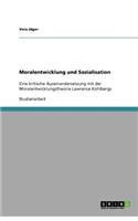 Moralentwicklung und Sozialisation: Eine kritische Auseinandersetzung mit der Moralentwicklungstheorie Lawrence Kohlbergs