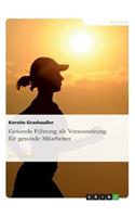 Gesunde Führung als Voraussetzung für gesunde Mitarbeiter
