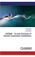 Ozone - A New Horizon in Dental Treatment Modalities