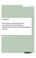 Die moderne Ganztagsschule in Deutschland. Ein Vorschlag zur Optimierung mit Hilfe der Pädagogik John Deweys