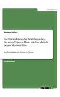 Entwicklung der Beziehung des Literaten Thomas Mann zu dem damals neuen Medium Film