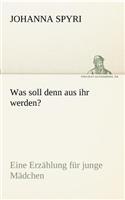 Was soll denn aus ihr werden?
