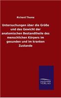 Untersuchungen über die Größe und das Gewicht der anatomischen Bestandtheile des menschlichen Körpers im gesunden und im kranken Zustande