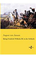 König Friedrich Wilhelm III. in der Schlacht