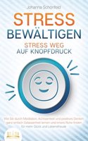 STRESS BEWALTIGEN - Stress weg auf Knopfdruck: Wie Sie durch Meditation, Achtsamkeit und positives Denken ganz einfach Gelassenheit lernen und innere Ruhe finden - fur mehr Gluck und Lebensfreude