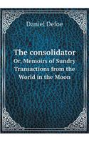 The consolidator Or, Memoirs of Sundry Transactions from the World in the Moon