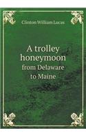 A Trolley Honeymoon from Delaware to Maine