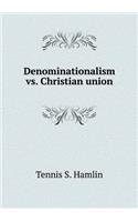 Denominationalism vs. Christian Union