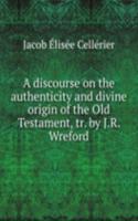 discourse on the authenticity and divine origin of the Old Testament, tr. by J.R. Wreford