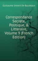 Correspondance Secrete, Politique, & Litteraire, Volume 9 (French Edition)