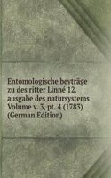 Entomologische beytrage zu des ritter Linne 12. ausgabe des natursystems Volume v. 3, pt. 4 (1783) (German Edition)