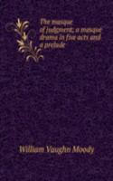 masque of judgment; a masque drama in five acts and a prelude