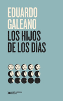 Los Hijos de Los Días: (Biblioteca Eduardo Galeano)