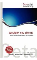 Wouldn't You Like It?: (English)