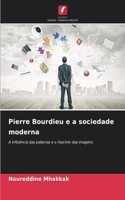 Pierre Bourdieu e a sociedade moderna