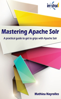 Mastering Apache Solr: A practical guide to get to grips with Apache Solr