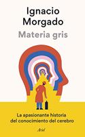 Materia gris: La apasionante historia del conocimiento del cerebro