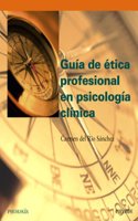Guia de etica profesional en psicologia clinica / Guide to Professional Ethics in Clinical Psychology