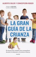 La gran guia de la crianza: El manual mas completo para acompanarte durante el embarazo y la primera infancia