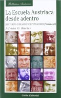La Escuela Austriaca desde adentro. Volumen 2.: Historia e ideas de sus pensadores