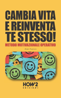 Cambia Vita E Reinventa Te Stesso!: Metodo Motivazionale Operativo
