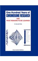 One Hundred Years of Chromosome Research and What Remains to Be Learned