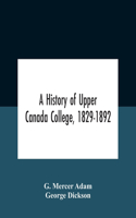 History Of Upper Canada College, 1829-1892