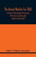 The Annual Monitor For 1860 Or, Obituary Of The Members Of The Society Of Friends In Great Britain And Ireland For The Year 1859