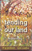 Tending Our Land : A New Story