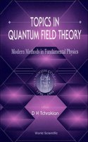 Topics in Quantum Field Theory: Modern Methods in Fundamental Physics