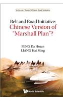 Belt and Road Initiative: Chinese Version of Marshall Plan?